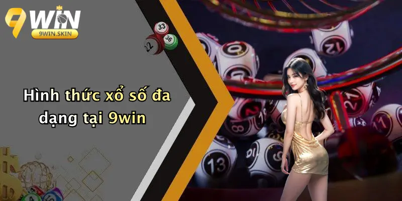 Hình thức xổ số đa dạng tại 9win