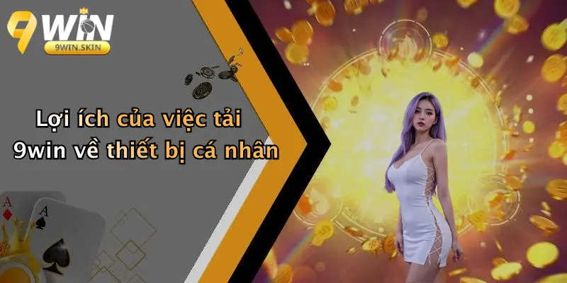 Lợi ích của việc tải 9win về thiết bị cá nhân