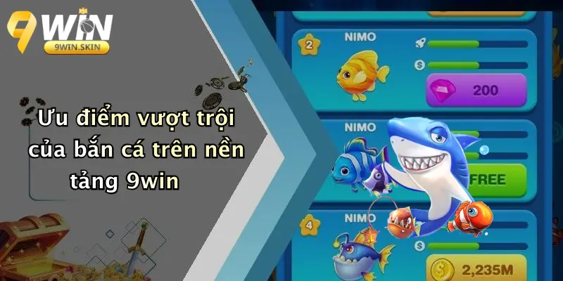 Ưu điểm vượt trội của bắn cá trên nền tảng 9win